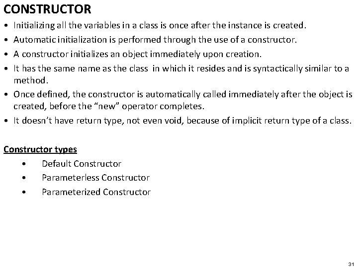 CONSTRUCTOR • • Initializing all the variables in a class is once after the