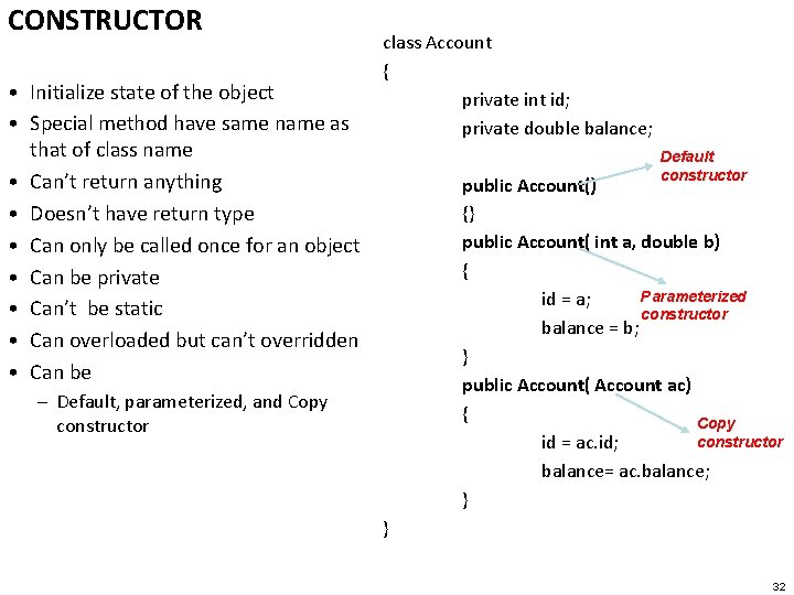CONSTRUCTOR • Initialize state of the object • Special method have same name as