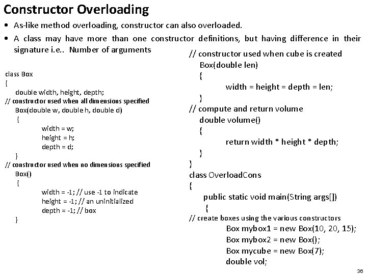 Constructor Overloading • As-like method overloading, constructor can also overloaded. • A class may