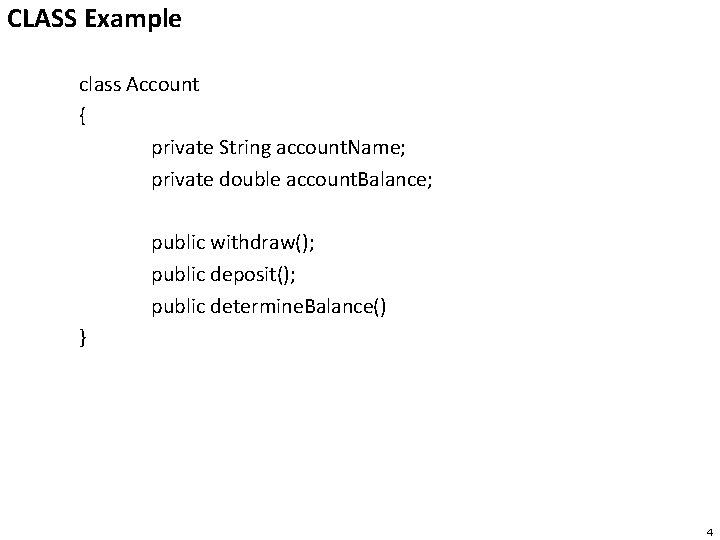 CLASS Example class Account { private String account. Name; private double account. Balance; public
