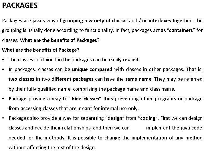 PACKAGES Packages are java’s way of grouping a variety of classes and / or