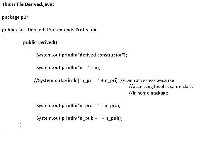 This is file Derived. java: package p 1; public class Derived_Prot extends Protection {