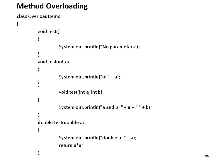 Method Overloading class Overload. Demo { void test() { System. out. println("No parameters"); }