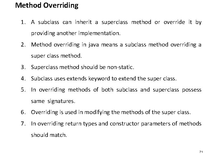 Method Overriding 1. A subclass can inherit a superclass method or override it by