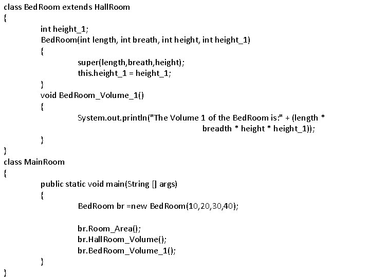 class Bed. Room extends Hall. Room { int height_1; Bed. Room(int length, int breath,