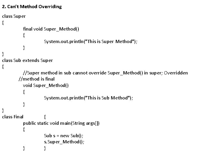 2. Can’t Method Overriding class Super { final void Super_Method() { System. out. println("This