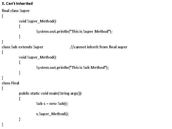 3. Can’t Inherited final class Super { void Super_Method() { System. out. println("This is