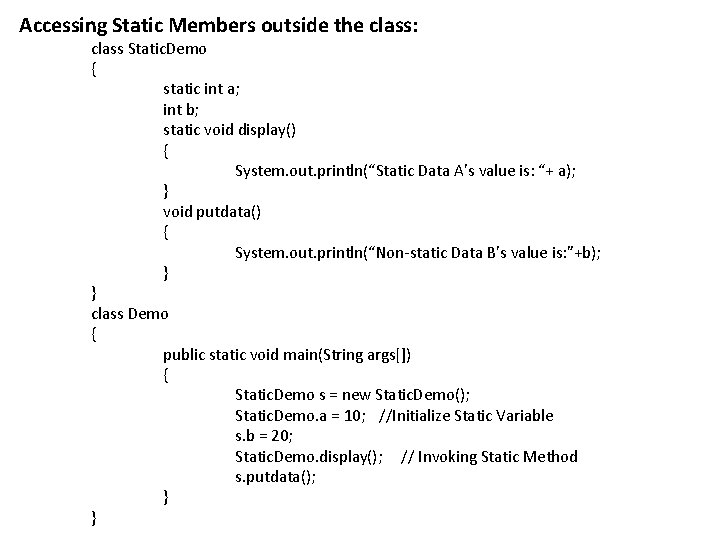 Accessing Static Members outside the class: class Static. Demo { static int a; int