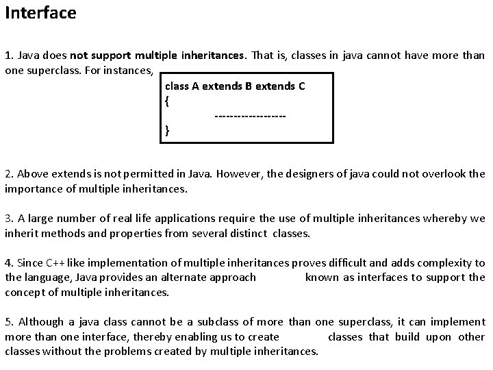 Interface 1. Java does not support multiple inheritances. That is, classes in java cannot