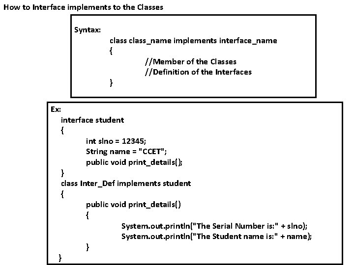 How to Interface implements to the Classes Syntax: class_name implements interface_name { //Member of