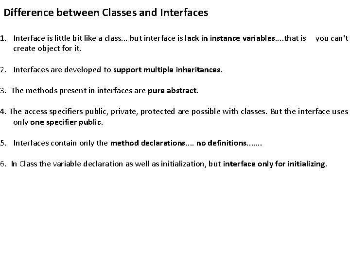 Difference between Classes and Interfaces 1. Interface is little bit like a class. .