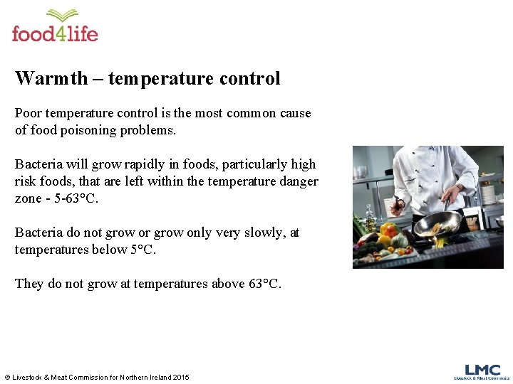 Warmth – temperature control Poor temperature control is the most common cause of food