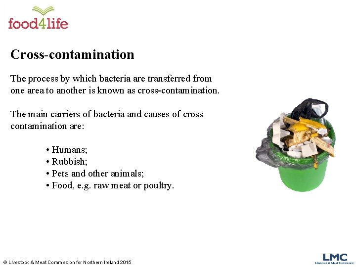 Cross-contamination The process by which bacteria are transferred from one area to another is