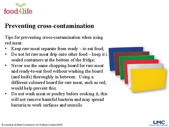 Preventing cross-contamination Tips for preventing cross-contamination when using red meat: • Keep raw meat Preventing cross-contamination Tips for preventing cross-contamination when using red meat: • Keep raw meat