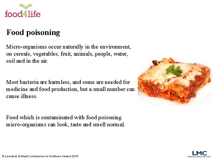 Food poisoning Micro-organisms occur naturally in the environment, on cereals, vegetables, fruit, animals, people,