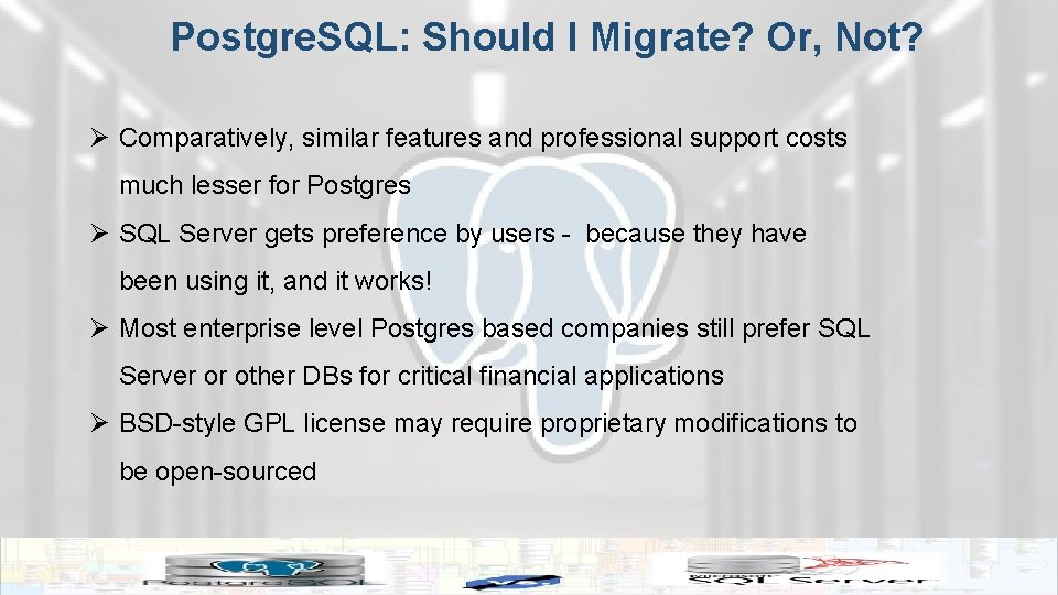 Postgre. SQL: Should I Migrate? Or, Not? Ø Comparatively, similar features and professional support