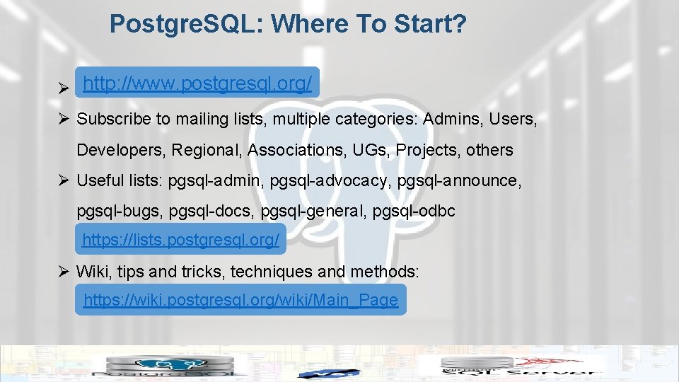 Postgre. SQL: Where To Start? Ø. http: //www. postgresql. org/ Ø Subscribe to mailing
