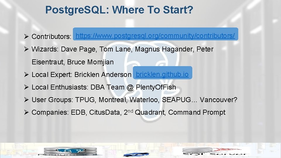 Postgre. SQL: Where To Start? https: //www. postgresql. org/community/contributors/ Ø Contributors: https: //www. postgresql.