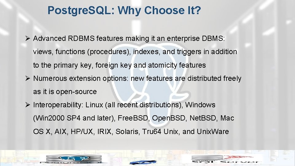 Postgre. SQL: Why Choose It? Ø Advanced RDBMS features making it an enterprise DBMS: