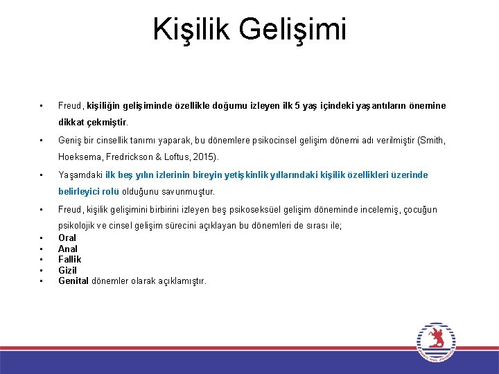 Kişilik Gelişimi • Freud, kişiliğin gelişiminde özellikle doğumu izleyen ilk 5 yaş içindeki yaşantıların