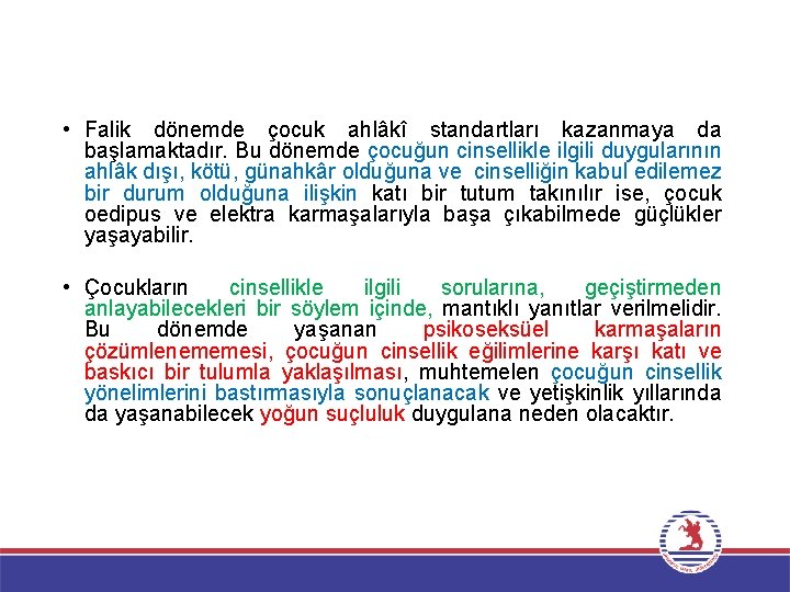  • Falik dönemde çocuk ahlâkî standartları kazanmaya da başlamaktadır. Bu dönemde çocuğun cinsellikle