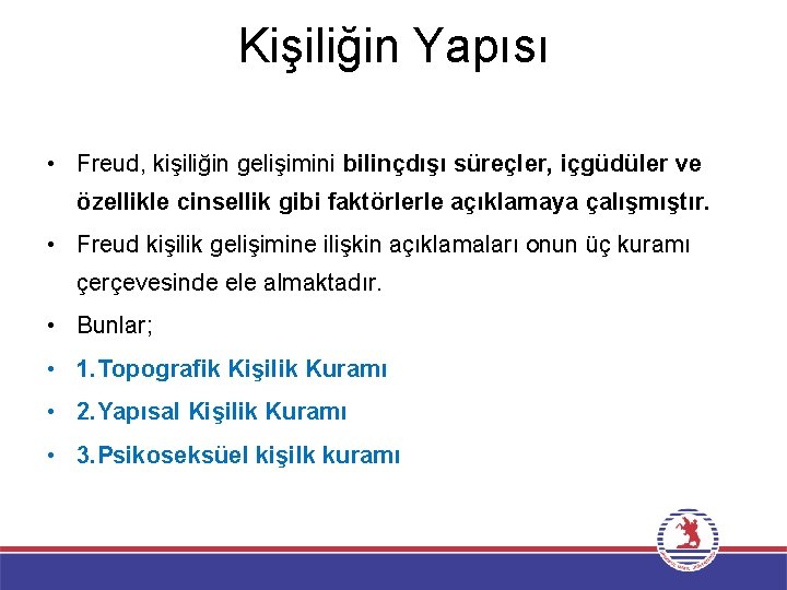 Kişiliğin Yapısı • Freud, kişiliğin gelişimini bilinçdışı süreçler, içgüdüler ve özellikle cinsellik gibi faktörlerle