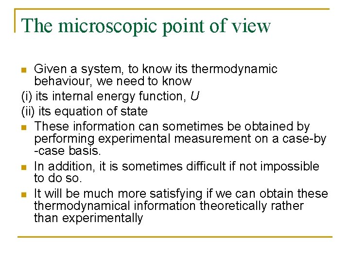 The microscopic point of view Given a system, to know its thermodynamic behaviour, we