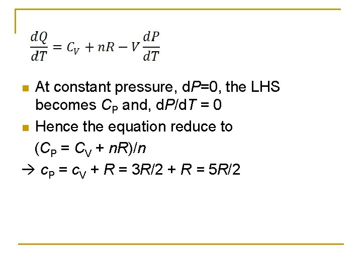 At constant pressure, d. P=0, the LHS becomes CP and, d. P/d. T =