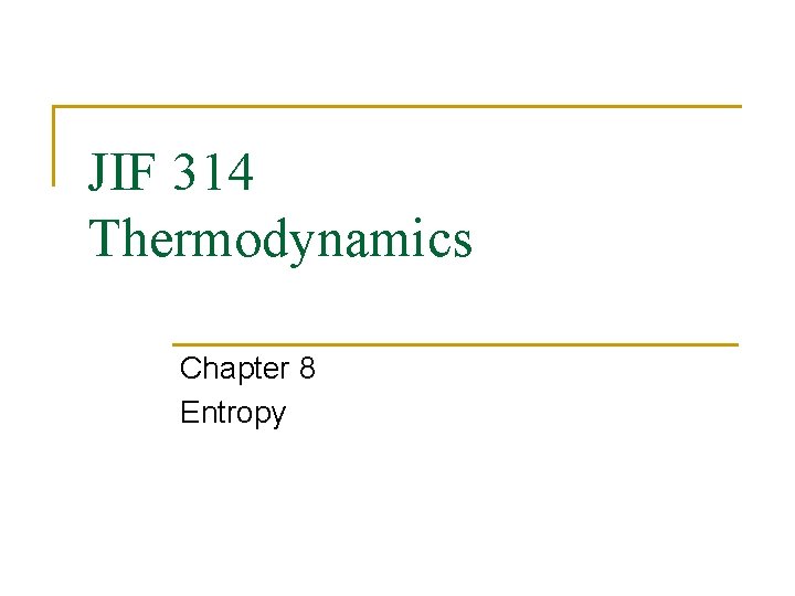 JIF 314 Thermodynamics Chapter 8 Entropy 