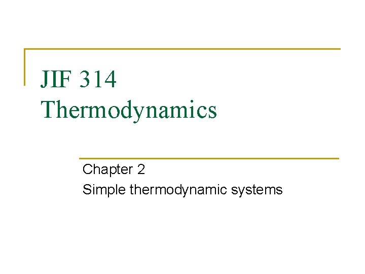 JIF 314 Thermodynamics Chapter 2 Simple thermodynamic systems 