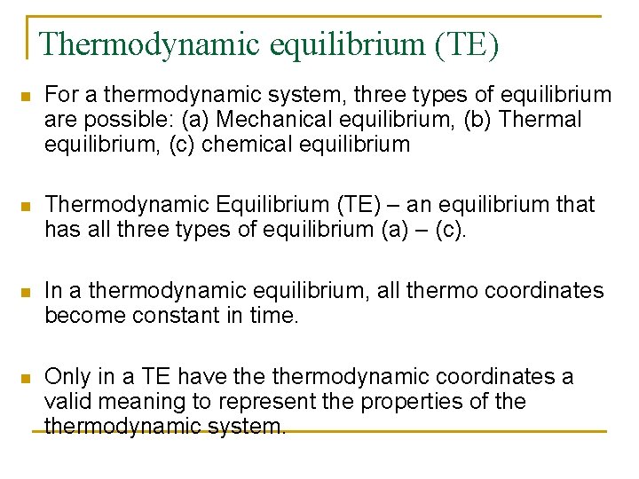 Thermodynamic equilibrium (TE) n For a thermodynamic system, three types of equilibrium are possible: