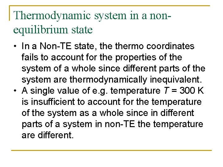 Thermodynamic system in a nonequilibrium state • In a Non-TE state, thermo coordinates fails