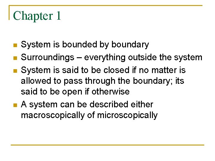 Chapter 1 n n System is bounded by boundary Surroundings – everything outside the