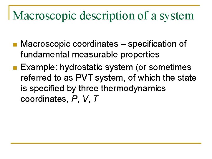 Macroscopic description of a system n n Macroscopic coordinates – specification of fundamental measurable