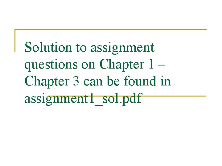 Solution to assignment questions on Chapter 1 – Chapter 3 can be found in