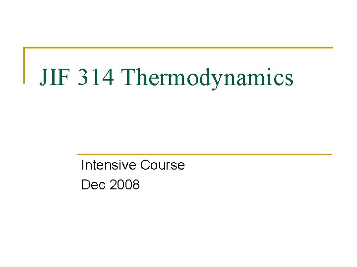 JIF 314 Thermodynamics Intensive Course Dec 2008 