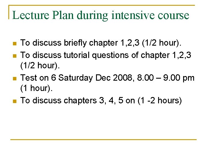 Lecture Plan during intensive course n n To discuss briefly chapter 1, 2, 3