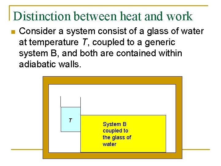 Distinction between heat and work n Consider a system consist of a glass of