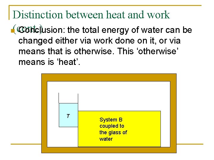 Distinction between heat and work n(cont. ) Conclusion: the total energy of water can