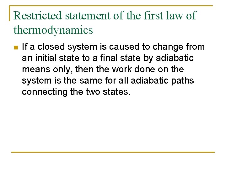 Restricted statement of the first law of thermodynamics n If a closed system is