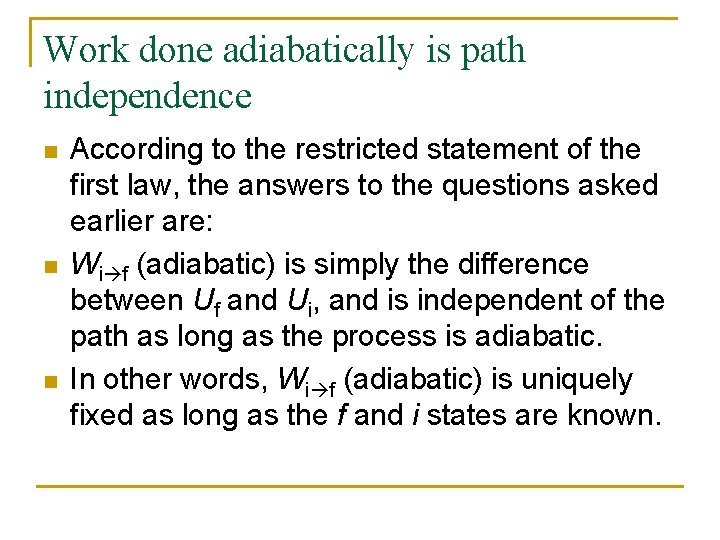 Work done adiabatically is path independence n n n According to the restricted statement