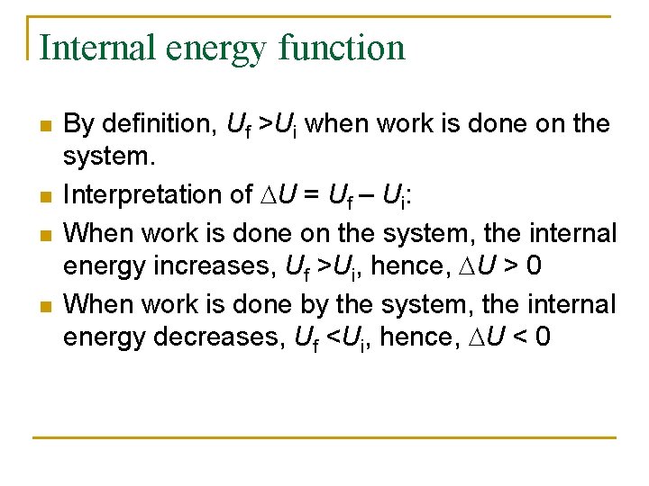 Internal energy function n n By definition, Uf >Ui when work is done on