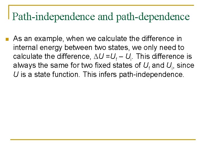 Path-independence and path-dependence n As an example, when we calculate the difference in internal