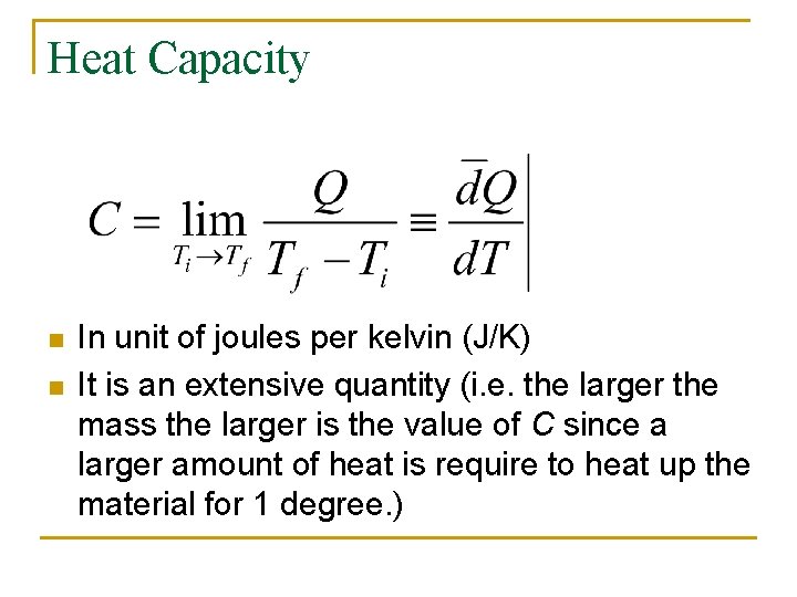 Heat Capacity n n In unit of joules per kelvin (J/K) It is an