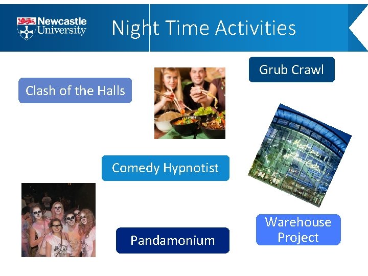 Night Time Activities Grub Crawl Clash of the Halls Comedy Hypnotist Pandamonium Warehouse Project