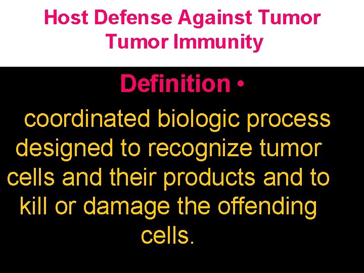 Host Defense Against Tumor Immunity Definition • coordinated biologic process designed to recognize tumor