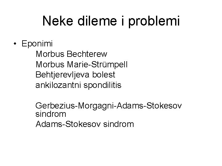 Neke dileme i problemi • Eponimi Morbus Bechterew Morbus Marie-Strümpell Behtjerevljeva bolest ankilozantni spondilitis