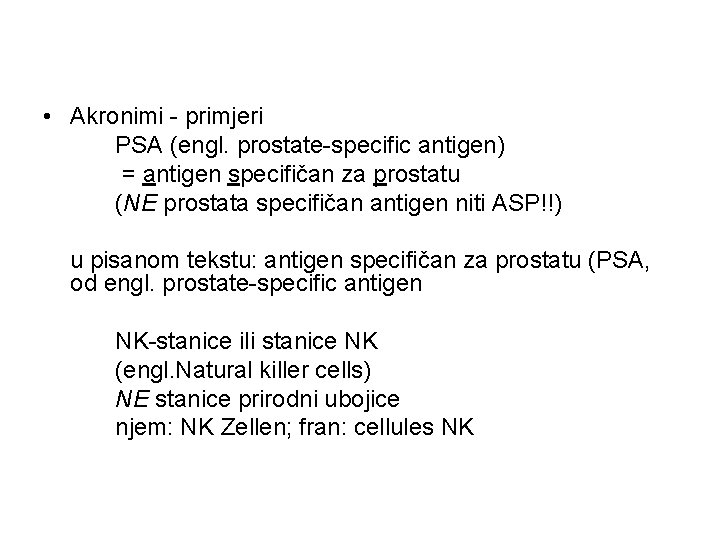  • Akronimi - primjeri PSA (engl. prostate-specific antigen) = antigen specifičan za prostatu