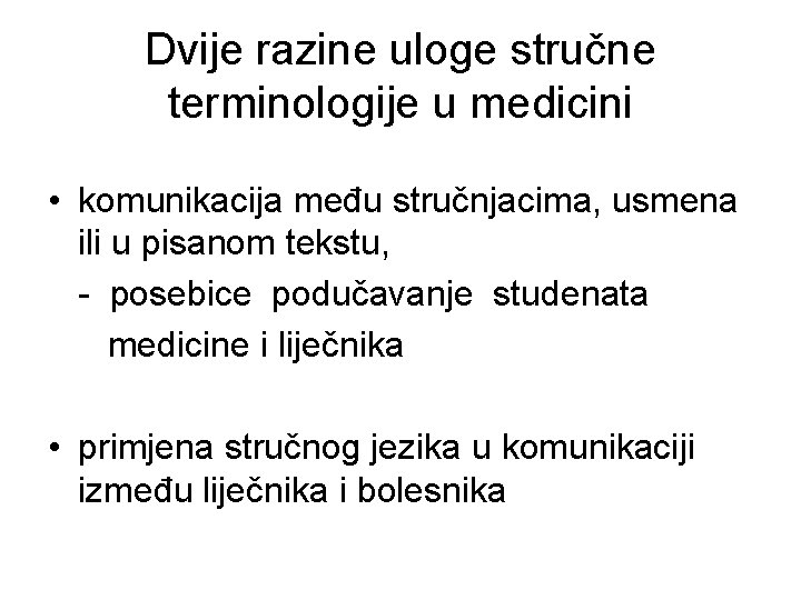 Dvije razine uloge stručne terminologije u medicini • komunikacija među stručnjacima, usmena ili u