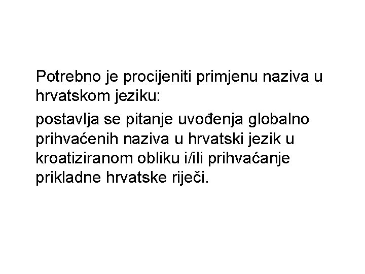 Potrebno je procijeniti primjenu naziva u hrvatskom jeziku: postavlja se pitanje uvođenja globalno prihvaćenih